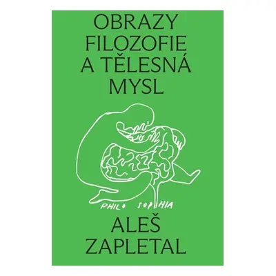 Obrazy filozofie a tělesná mysl - Aleš Zapletal