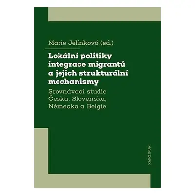 Lokální politiky integrace migrantů a jejich strukturální mechanismy - Srovnávací studie Česka, 