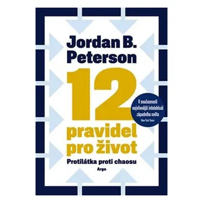 12 pravidel pro život - Protilátka proti chaosu - Jordan B. Peterson