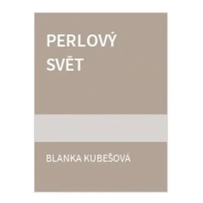 Perlový svět - Blanka Kubešová