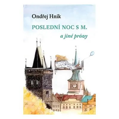 Poslední noc s M a jiné prózy - Ondřej Hník