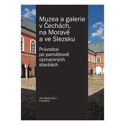 Muzea a galerie v Čechách, na Moravě a ve Slezsku - Průvodce po památkově významných stavbách - 