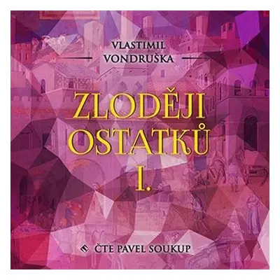 Zloději ostatků I. - 2 CDmp3 (Čte Pavel Soukup) - Vlastimil Vondruška