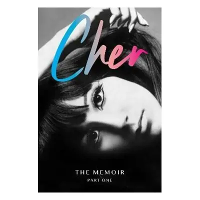 Cher: The Memoir, Part One - Cher