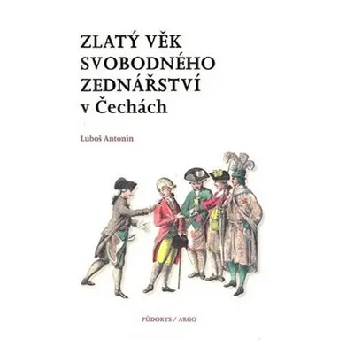 Zlatý věk svobodného zednářství v Čechách - Luboš Antonín