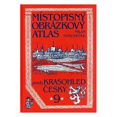 Místopisný obrázkový atlas 9 aneb Krasohled český - Milan Mysliveček