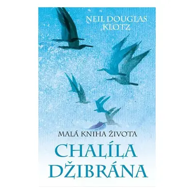 Malá kniha života Chalíla Džibrána - Neil Douglas-Klotz