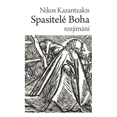 Spasitelé Boha - rozjímání - Nikos Kazantzakis