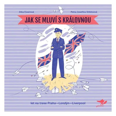 Jak se mluví s královnou (let na trase Praha-Londýn-Liverpool) - Jitka Esserová