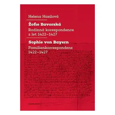 Žofie Bavorská - Rodinná korespondence z let 1422–1427 / Sophie von Bayern - Familienkorresponde