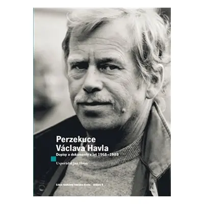 Perzekuce Václava Havla - Dopisy a dokumenty z let 1968-1989 - Václav Havel