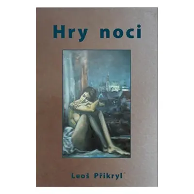 Hry noci - Leoš Přikryl