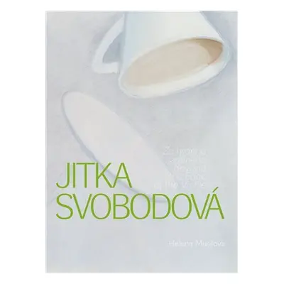 Jitka Svobodová - Za hranou viděného / Beyond the Edge of the Visible - Helena Musilová