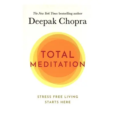 Total Meditation : Stress Free Living Starts Here - Deepak Chopra