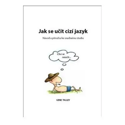 Jak se učit cizí jazyk - Návod a příručka ke snadnému studiu - Gene Talley