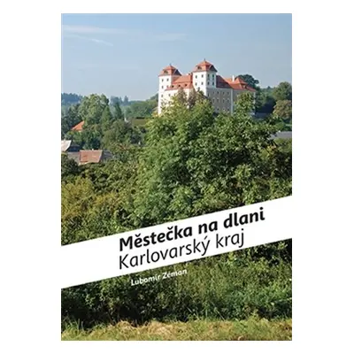 Městečka na dlani - Karlovarský kraj - Lubomír Zeman