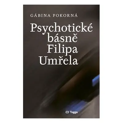 Psychotické básně Filipa Umřela - Gábina Pokorná