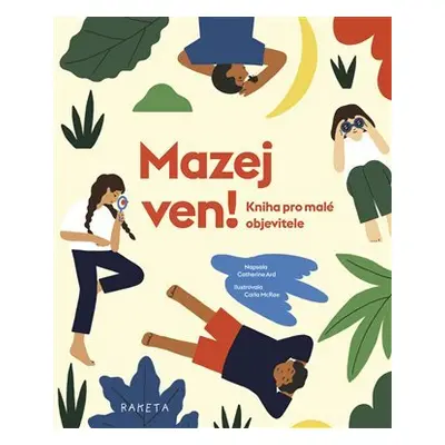 Mazej ven! - Kniha pro malé objevitele - Catherine Ard