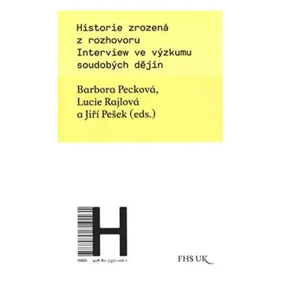 Historie zrozená z rozhovoru - Interview ve výzkumu soudobých dějin - Lucie Rajlová