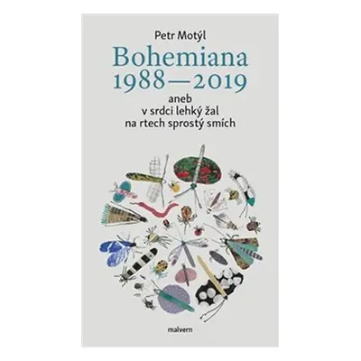 Bohemiana 1988-2019 aneb v srdci lehký žal na rtech sprostý smích - Petr Motýl