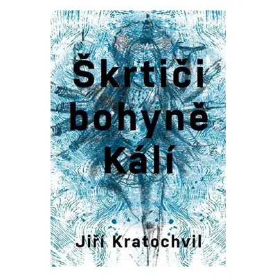 Škrtiči bohyně Kálí - Jiří Kratochvil