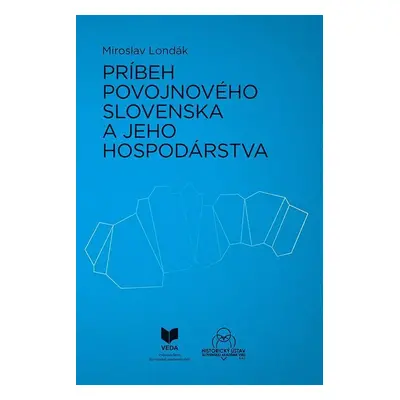 Príbeh povojnového Slovenska a jeho hospodárstva (slovensky) - Miroslav Londák