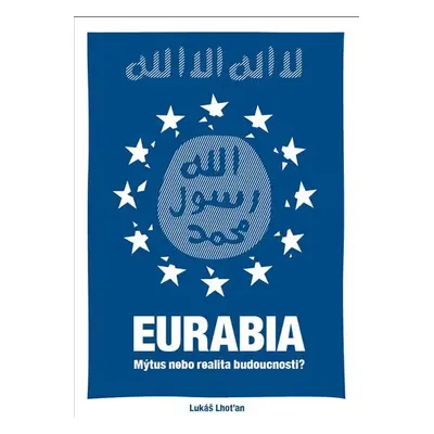 Eurabia - Mýtus nebo realita budoucnosti? - Lukáš Lhoťan