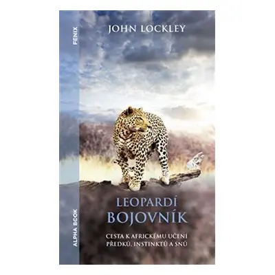 Leopardí bojovník - Cesta k africkému učení předků, instinktů a snů - John Lockley