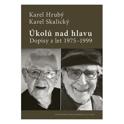 Úkolů nad hlavu - Dopisy z let 1975-1999 - Karel Hrubý