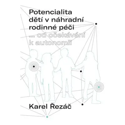 Potencialita dětí v náhradní rodinné péči... od očekávání k autonomii - Karel Řezáč