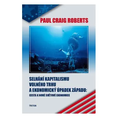 Selhání kapitalismu volného trhu a ekonomický úpadek západu - Cesta k nové světové ekonomice - P