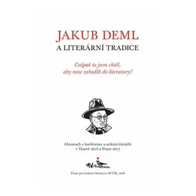 Jakub Deml a literární tradice - Cožpak to jsem chtěl, aby mne zařadili do literatury? - Kolekti