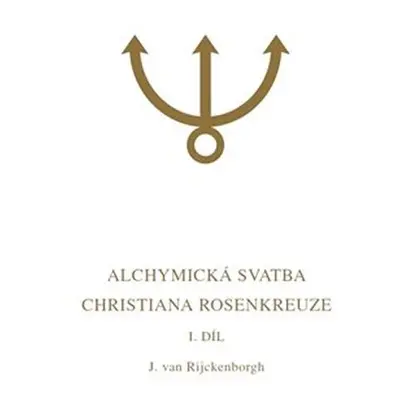 Alchymická svatba Christiana Rosenkreuze I.díl - Jan van Rijckenborgh