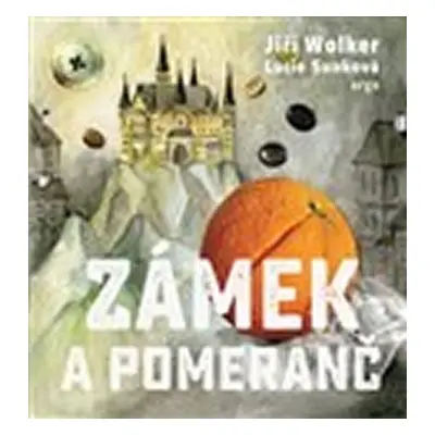 Zámek a pomeranč aneb O kominíkovi - Jiří Wolker