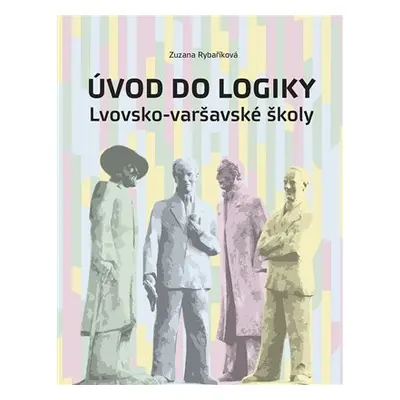 Úvod do logiky Lvovsko-varšavské školy - Zuzana Rybaříková