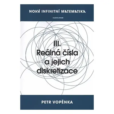 Nová infinitní matematika: III. Reálná čísla a jejich diskretizace - Petr Vopěnka