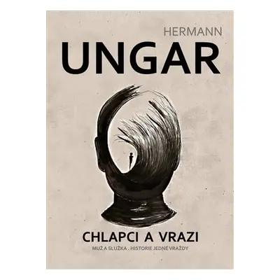 Chlapci a vrazi - Muž a služka. Historie jedné vraždy - Hermann Ungar