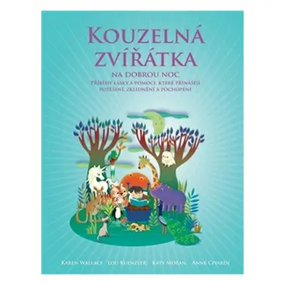 Kouzelná zvířátka na dobrou noc - Příběhy, které přinášejí radost, poučení a porozumění všem živ