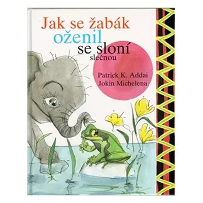 Jak se žabák oženil se sloní slečnou - Patrick K. Addai