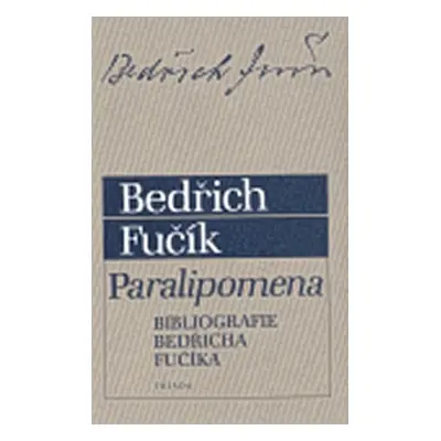 Paralipomena: Bibliografie Bedřicha Fučíka - Bedřich Fučík