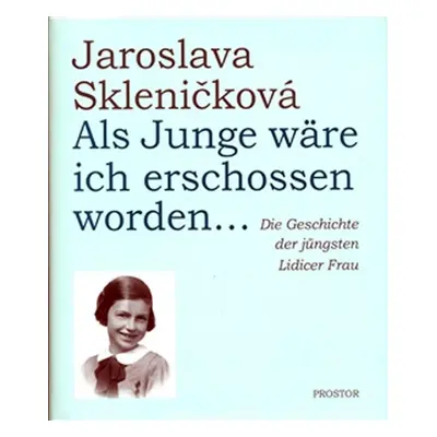 Als Junge wäre ich erschossen worden... - Jaroslava Skleničková