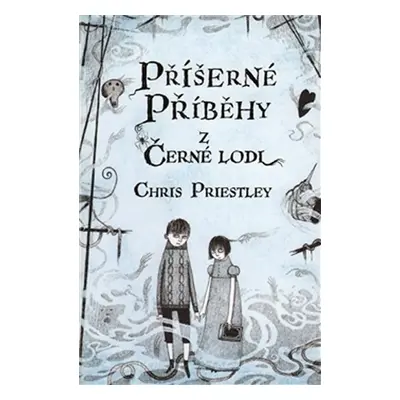 Příšerné příběhy z Černé lodi - Chris Priestley