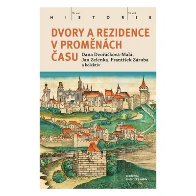 Dvory a rezidence v proměnách času - Dana Dvořáčková-Malá