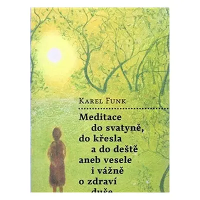 Meditace do svatyně, do křesla a do deště... - Karel Funk