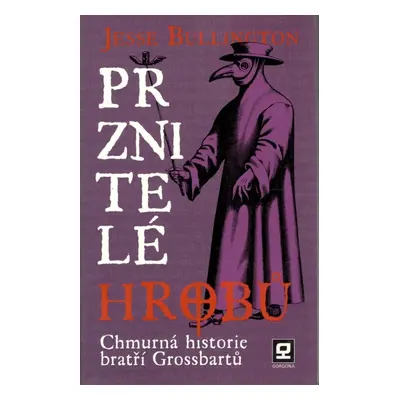 Prznitelé hrobů - Chmurná historie bratří Grossbartů - Jesse Bullington