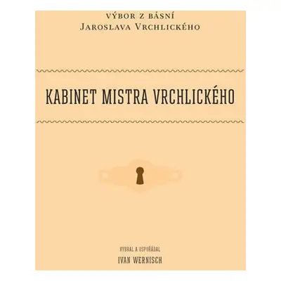 Kabinet mistra Vrchlického - Výbor z básní Jaroslava Vrchlického - Ivan Wernisch