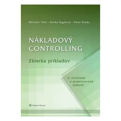 Nákladový controlling Zbierka príkladov - Miroslav Tóth; Slavka Šagátová; Peter Štetka