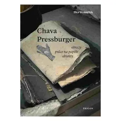 Chava Pressburger - Obrazy * práce na papíře * objekty - Ilka Wonschik