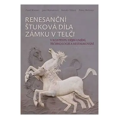 Renesanční štuková díla zámku v Telči v kontextu dějin umění, technologie a restaurování - Pavel