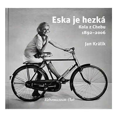 Eska je hezká - Kola z Chebu 1892-2006 - Jan Králík